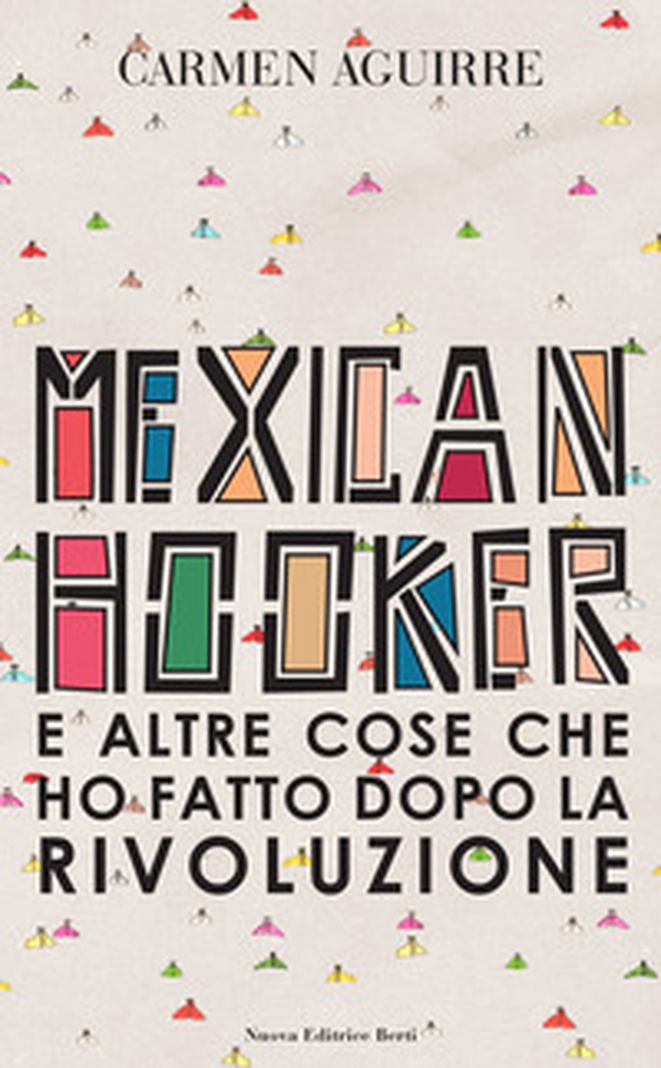 Mexican Hooker e altre cose che ho fatto dopo la rivoluzione - Librerie.coop Mexican Hooker e altre cose che ho fatto dopo la rivoluzione - Librerie.coop