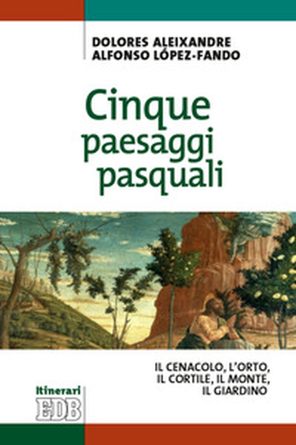 Cinque paesaggi pasquali. ll Cenacolo, l'Orto, il Cortile, il Monte, il Giardino - Librerie.coop Cinque paesaggi pasquali. ll Cenacolo, l'Orto, il Cortile, il Monte, il Giardino - Librerie.coop