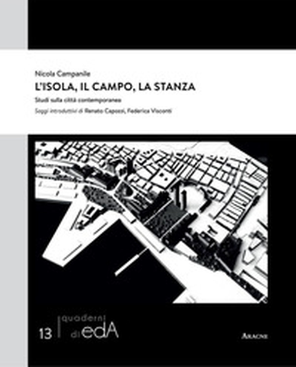 L'isola, il campo, la stanza. Studi sulla città contemporanea - Librerie.coop L'isola, il campo, la stanza. Studi sulla città contemporanea - Librerie.coop