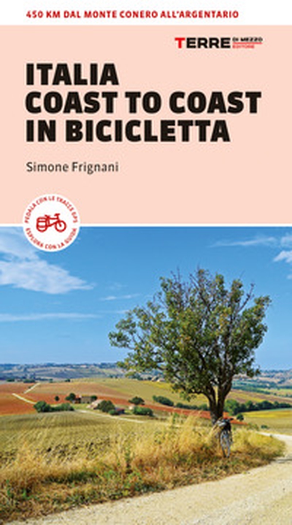 Italia coast to coast in bicicletta. 450 km dal Monte Conero all'Argentario - Librerie.coop Italia coast to coast in bicicletta. 450 km dal Monte Conero all'Argentario - Librerie.coop