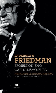 La parola a Friedman. Proibizionismo, capitalismo, euro - Librerie.coop