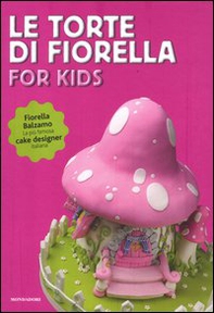 Le torte di Fiorella. For kids - Librerie.coop