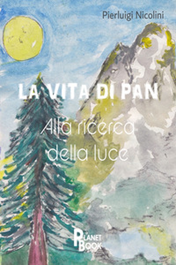 La vita di Pan. Alla ricerca della luce - Librerie.coop La vita di Pan. Alla ricerca della luce - Librerie.coop