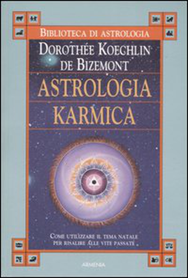 Astrologia karmica. Come utilizzare il tema natale per risalire alle vite passate - Librerie.coop Astrologia karmica. Come utilizzare il tema natale per risalire alle vite passate - Librerie.coop