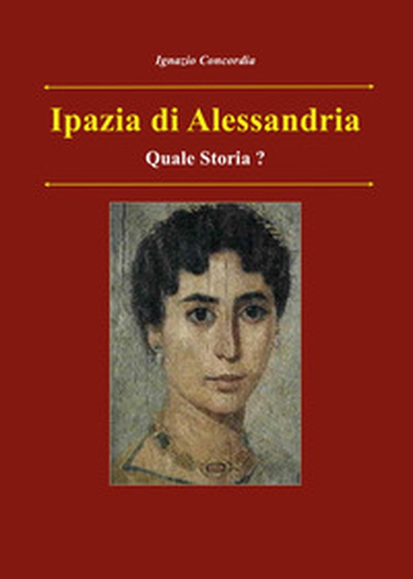 Ipazia di Alessandria. Quale storia? - Librerie.coop Ipazia di Alessandria. Quale storia? - Librerie.coop