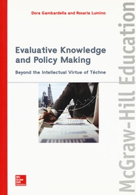 Evaluative knowledge and policy making. Beyond the intellectual virtue of téchne - Librerie.coop