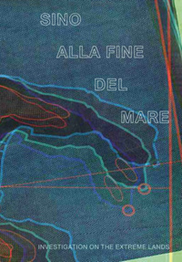 Sino alla fine del mare. Investigation on the extreme lands - Librerie.coop Sino alla fine del mare. Investigation on the extreme lands - Librerie.coop