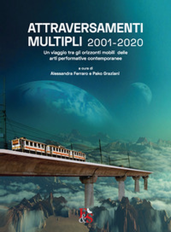 Attraversamenti Multipli 2001-2020. Un viaggio tra gli orizzonti mobili delle arti performative contemporanee - Librerie.coop Attraversamenti Multipli 2001-2020. Un viaggio tra gli orizzonti mobili delle arti performative contemporanee - Librerie.coop