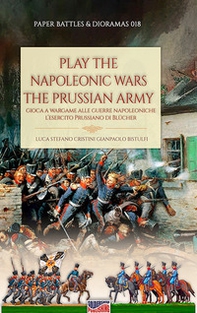 Play the Napoleonic wars. The Prussian army. Edis. italiana e inglese - Librerie.coop