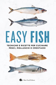 Easy fish. Tecniche e ricette per cucinare pesci, molluschi e crostacei - Librerie.coop