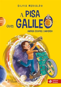 A Pisa con Galileo. Andrea scopre l'Universo - Librerie.coop