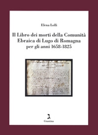 Il Libro dei morti della Comunità Ebraica di Lugo di Romagna per gli anni 1658-1825 - Librerie.coop