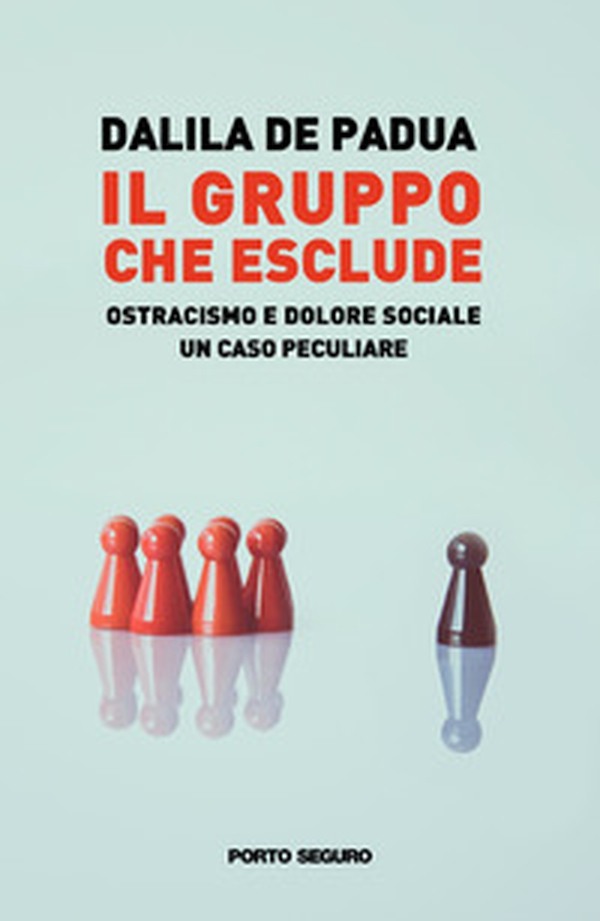 Il gruppo che esclude: ostracismo e dolore sociale. Un caso peculiare - Librerie.coop Il gruppo che esclude: ostracismo e dolore sociale. Un caso peculiare - Librerie.coop