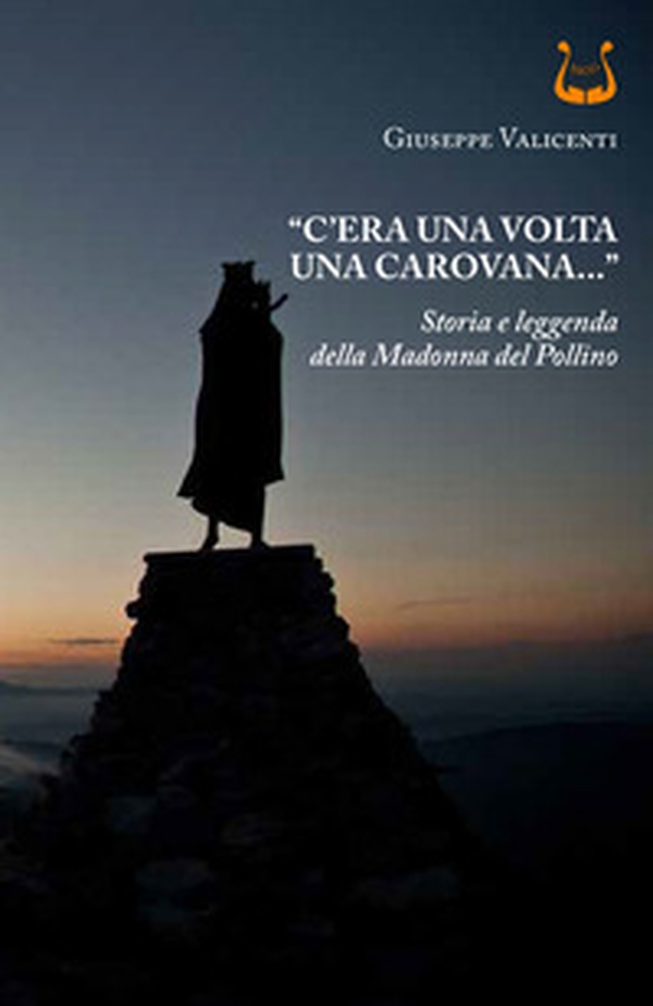 «C'era una volta una carovana...». Storia e leggenda della Madonna del Pollino - Librerie.coop «C'era una volta una carovana...». Storia e leggenda della Madonna del Pollino - Librerie.coop