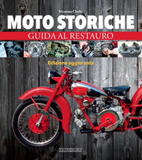 Moto storiche. Guida al restauro - Librerie.coop Moto storiche. Guida al restauro - Librerie.coop