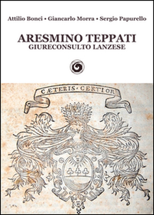 Aresmino Teppati, giureconsulto lanzese - Librerie.coop Aresmino Teppati, giureconsulto lanzese - Librerie.coop