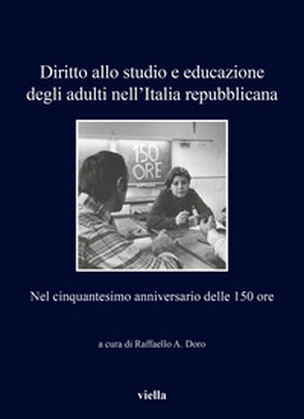 Diritto allo studio e educazione degli adulti nell'Italia repubblicana. Nel cinquantesimo anniversario delle 150 ore - Librerie.coop Diritto allo studio e educazione degli adulti nell'Italia repubblicana. Nel cinquantesimo anniversario delle 150 ore - Librerie.coop