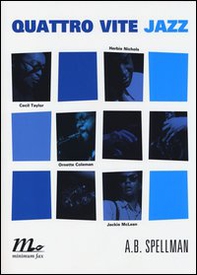 Quattro vite jazz. Cecil Taylor, Ornette Coleman, Herbie Nichols, Jackie Mclean - Librerie.coop