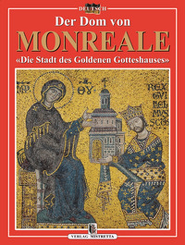 Der Dom von Monreale. «Die Stadt des Goldenen Gotteshauses» - Librerie.coop Der Dom von Monreale. «Die Stadt des Goldenen Gotteshauses» - Librerie.coop