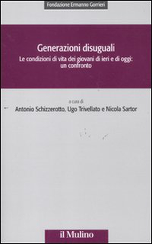Generazioni disuguali. Le condizioni di vita dei giovani di ieri e di oggi: un confronto - Librerie.coop Generazioni disuguali. Le condizioni di vita dei giovani di ieri e di oggi: un confronto - Librerie.coop