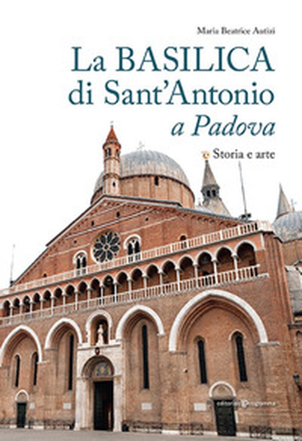 La basilica di Sant'Antonio a Padova. Storia e arte - Librerie.coop La basilica di Sant'Antonio a Padova. Storia e arte - Librerie.coop