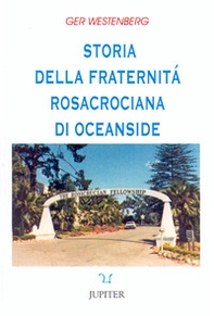 Storia della fraternità rosacrociana di Oceanside - Librerie.coop