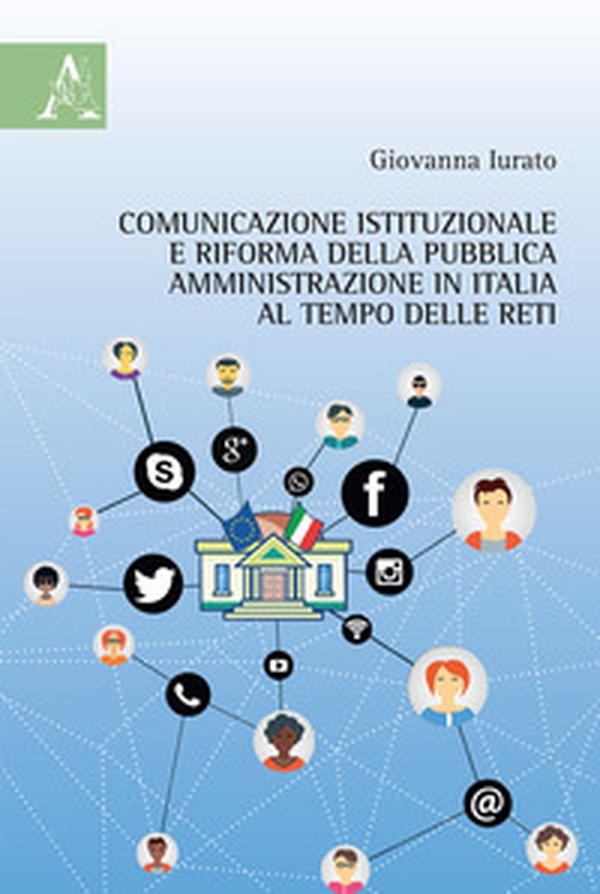 Comunicazione istituzionale e riforma della pubblica amministrazione in Italia al tempo delle reti - Librerie.coop Comunicazione istituzionale e riforma della pubblica amministrazione in Italia al tempo delle reti - Librerie.coop
