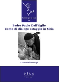 Padre Paolo Dall'Oglio. Un uomo di dialogo ostaggio in Siria - Librerie.coop