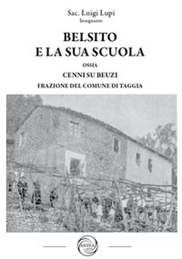 Belsito e la sua scuola ossia cenni su Beuzi frazione del comune di Taggia - Librerie.coop Belsito e la sua scuola ossia cenni su Beuzi frazione del comune di Taggia - Librerie.coop