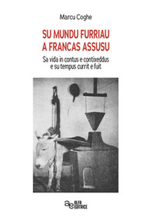 Su mundu furriau a Francas Assusu. Sa vida in contus e contixeddus e su tempus currit e fuit - Librerie.coop Su mundu furriau a Francas Assusu. Sa vida in contus e contixeddus e su tempus currit e fuit - Librerie.coop