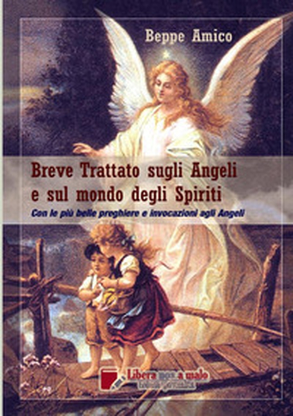 Breve trattato sugli angeli e sul mondo degli spiriti. Con le più belle preghiere e invocazioni agli Angeli - Librerie.coop Breve trattato sugli angeli e sul mondo degli spiriti. Con le più belle preghiere e invocazioni agli Angeli - Librerie.coop