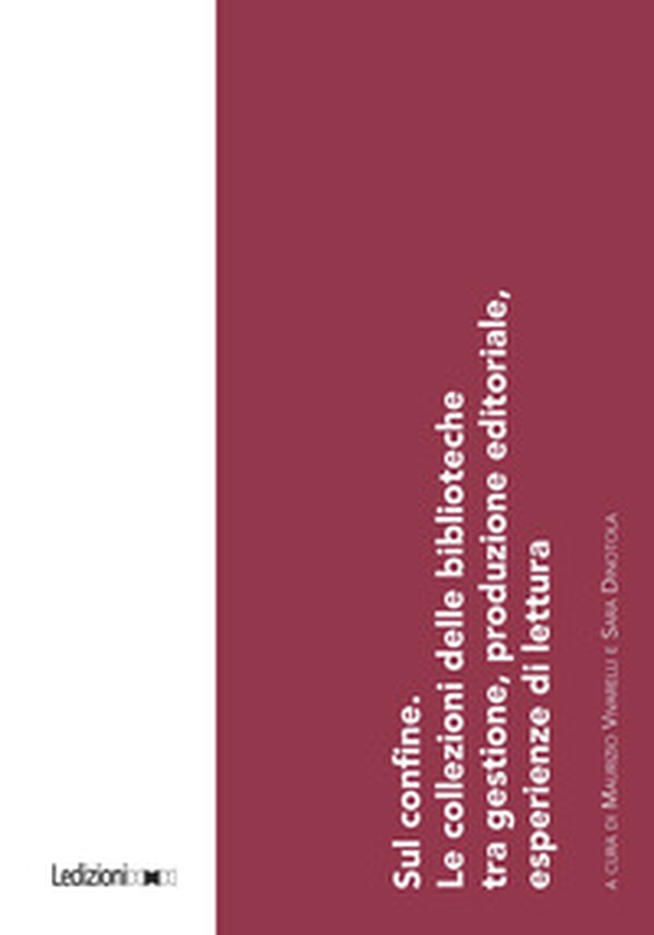Sul confine. Le collezioni delle biblioteche tra gestione, produzione editoriale, esperienze di lettura. Atti del Convegno (Torino, 15 dicembre 2023) - Librerie.coop Sul confine. Le collezioni delle biblioteche tra gestione, produzione editoriale, esperienze di lettura. Atti del Convegno (Torino, 15 dicembre 2023) - Librerie.coop