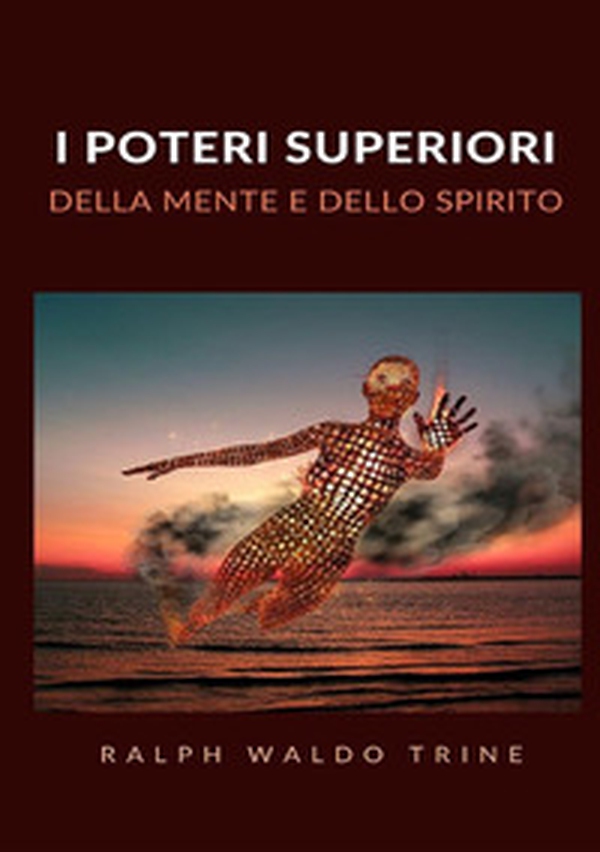 I poteri superiori della mente e dello spirito - Librerie.coop I poteri superiori della mente e dello spirito - Librerie.coop