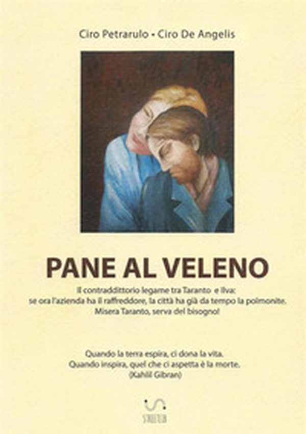 Pane al veleno. Il contraddittorio legame tra Taranto e Ilva: se ora l'azienda ha il raffreddore, la città ha già da tempo la polmonite - Librerie.coop Pane al veleno. Il contraddittorio legame tra Taranto e Ilva: se ora l'azienda ha il raffreddore, la città ha già da tempo la polmonite - Librerie.coop