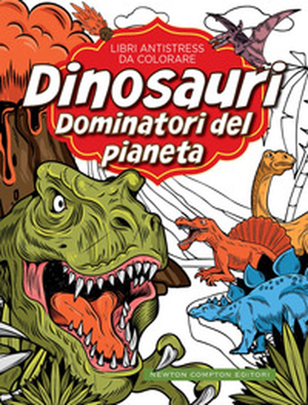 Dinosauri: dominatori del pianeta. Libri antistress da colorare - Librerie.coop Dinosauri: dominatori del pianeta. Libri antistress da colorare - Librerie.coop
