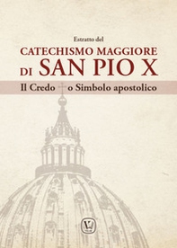Estratto del Catechismo Maggiore di San Pio X. Il Credo o Simbolo apostolico - Librerie.coop