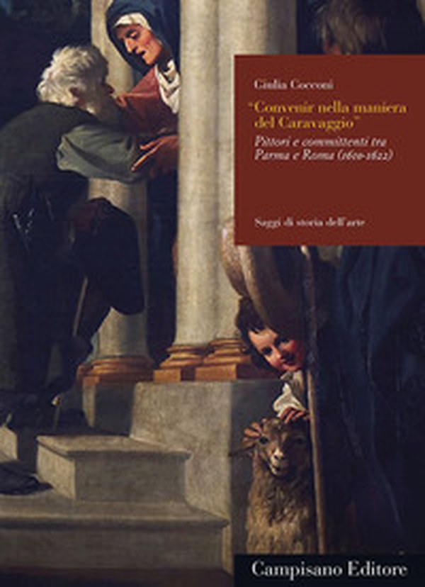 Convenir nella maniera del Caravaggio. Pittori e committenti tra Parma e Roma (1610-1622) - Librerie.coop Convenir nella maniera del Caravaggio. Pittori e committenti tra Parma e Roma (1610-1622) - Librerie.coop