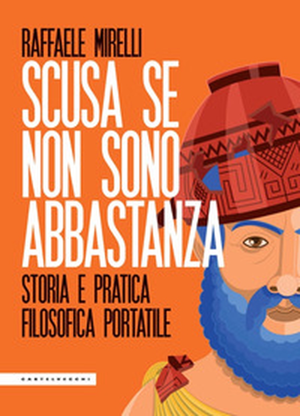 Scusa se non sono abbastanza. Storia e pratica filosofica portatile - Librerie.coop Scusa se non sono abbastanza. Storia e pratica filosofica portatile - Librerie.coop