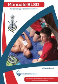 Manuale BLSD Basic Life Support and Defibrillation. Per bagnini di salvataggio e per soccorritori professionali sanitari e non sanitari - Librerie.coop