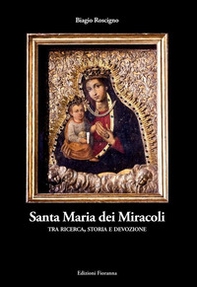 Santa Maria dei Miracoli tra ricerca, storia e devozione - Librerie.coop