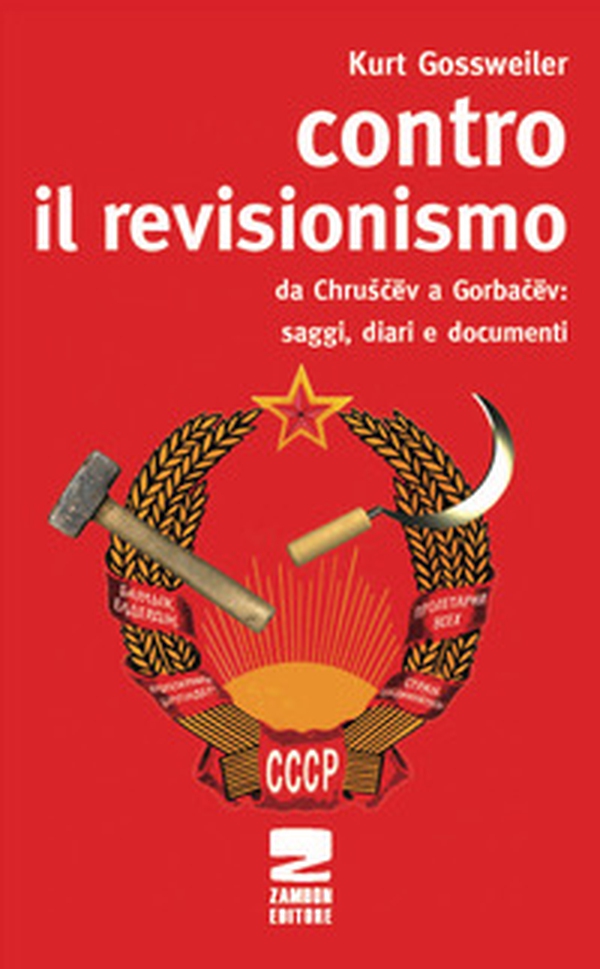 Contro il revisionismo da Chruscev a Gorbacev. Saggi, diari e documenti - Librerie.coop Contro il revisionismo da Chruscev a Gorbacev. Saggi, diari e documenti - Librerie.coop