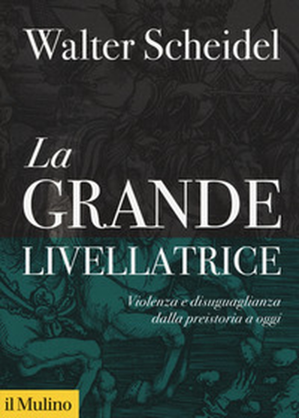 La grande livellatrice. Violenza e disuguaglianza dalla preistoria a oggi - Librerie.coop La grande livellatrice. Violenza e disuguaglianza dalla preistoria a oggi - Librerie.coop
