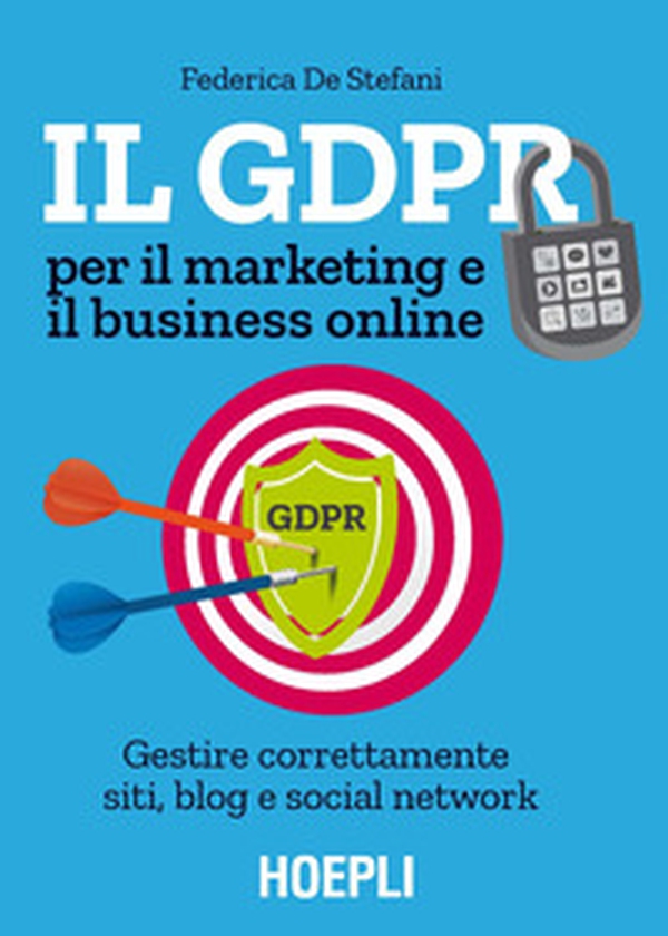 Il GDPR per il marketing e il business online. Gestire correttamente siti, blog e social network - Librerie.coop Il GDPR per il marketing e il business online. Gestire correttamente siti, blog e social network - Librerie.coop