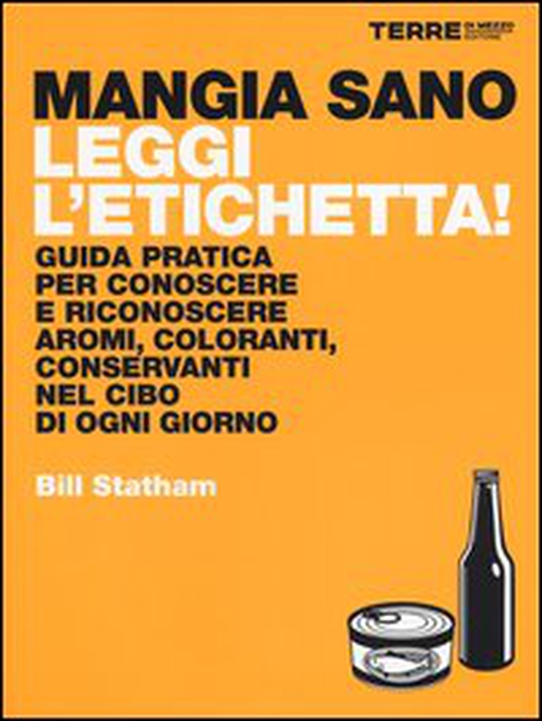 Mangia sano, leggi l'etichetta! Guida pratica per conoscere e riconoscere aromi, coloranti, conservanti nel cibo di ogni giorno - Librerie.coop Mangia sano, leggi l'etichetta! Guida pratica per conoscere e riconoscere aromi, coloranti, conservanti nel cibo di ogni giorno - Librerie.coop