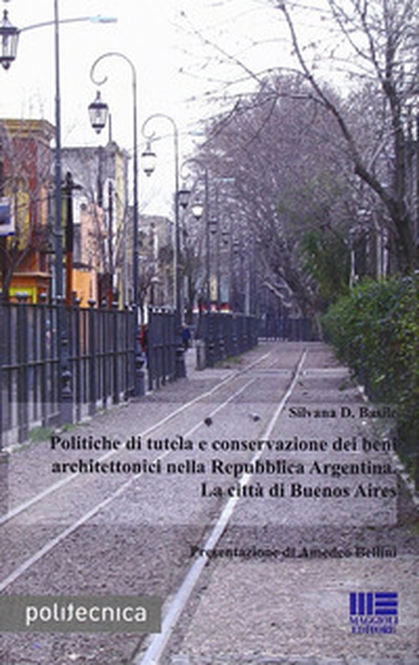 Politiche di tutela e conservazione dei beni architettonici nella Repubblica Argentina. La città di Buenos Aires - Librerie.coop Politiche di tutela e conservazione dei beni architettonici nella Repubblica Argentina. La città di Buenos Aires - Librerie.coop