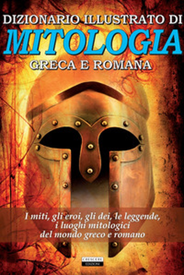 Dizionario illustrato di mitologia greca e romana. I miti, gli eroi, gli dei, le leggende, i luoghi mitologici del mondo greco e romano - Librerie.coop Dizionario illustrato di mitologia greca e romana. I miti, gli eroi, gli dei, le leggende, i luoghi mitologici del mondo greco e romano - Librerie.coop