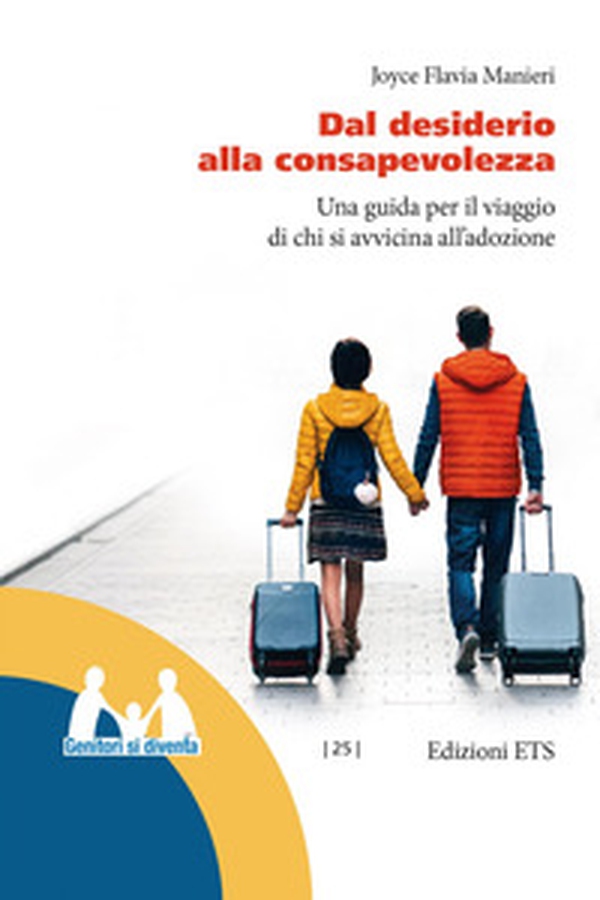 Dal desiderio alla consapevolezza. Una guida per il viaggio di chi si avvicina all'adozione - Librerie.coop Dal desiderio alla consapevolezza. Una guida per il viaggio di chi si avvicina all'adozione - Librerie.coop