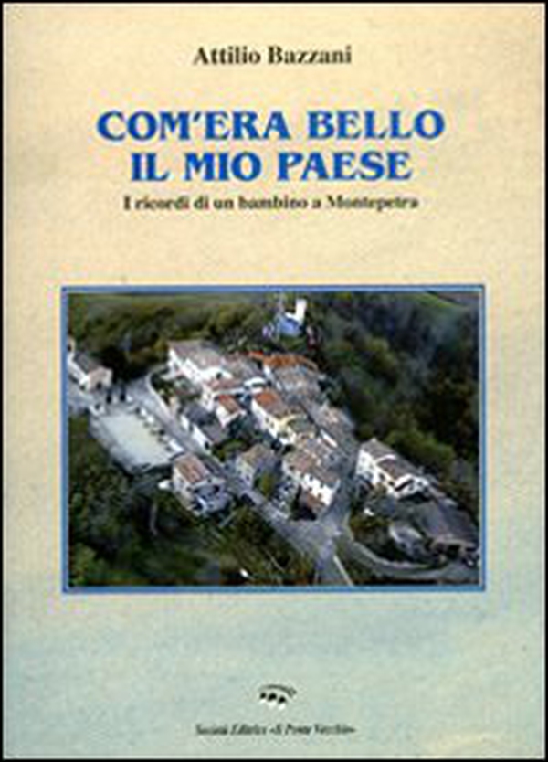 Com'era bello il mio paese. I ricordi di un bambino a Montepetra - Librerie.coop Com'era bello il mio paese. I ricordi di un bambino a Montepetra - Librerie.coop