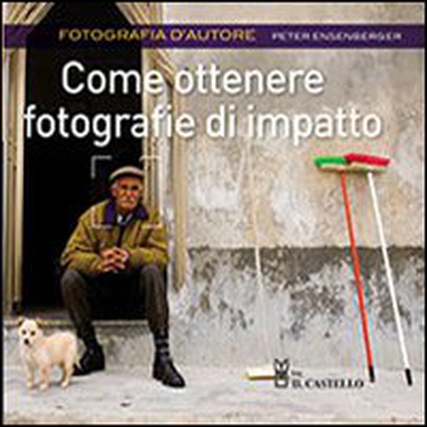 Come ottenere fotografie di impatto - Librerie.coop Come ottenere fotografie di impatto - Librerie.coop
