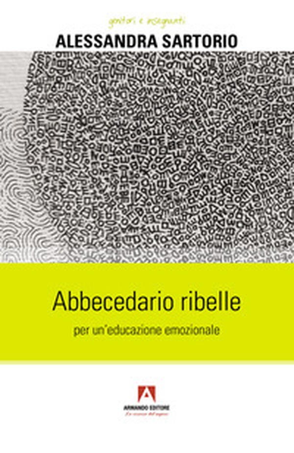 Abbecedario ribelle per un'educazione emozionale - Librerie.coop Abbecedario ribelle per un'educazione emozionale - Librerie.coop